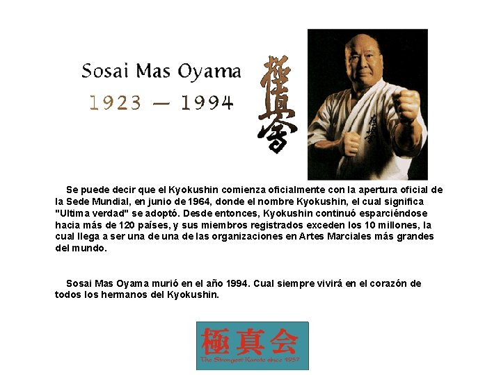  Se puede decir que el Kyokushin comienza oficialmente con la apertura oficial de