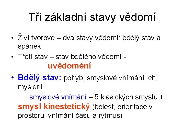 Tři základní stavy vědomí • Živí tvorové – dva stavy vědomí: bdělý stav a