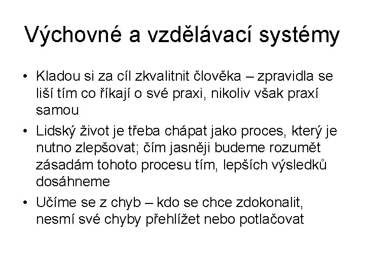 Výchovné a vzdělávací systémy • Kladou si za cíl zkvalitnit člověka – zpravidla se