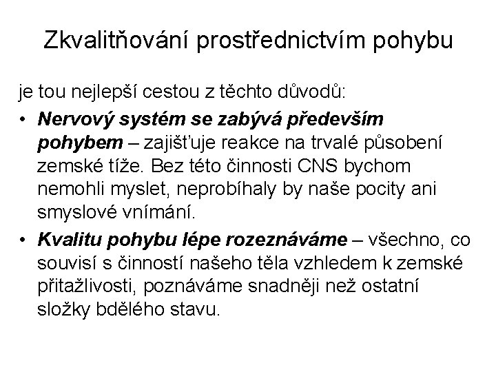 Zkvalitňování prostřednictvím pohybu je tou nejlepší cestou z těchto důvodů: • Nervový systém se