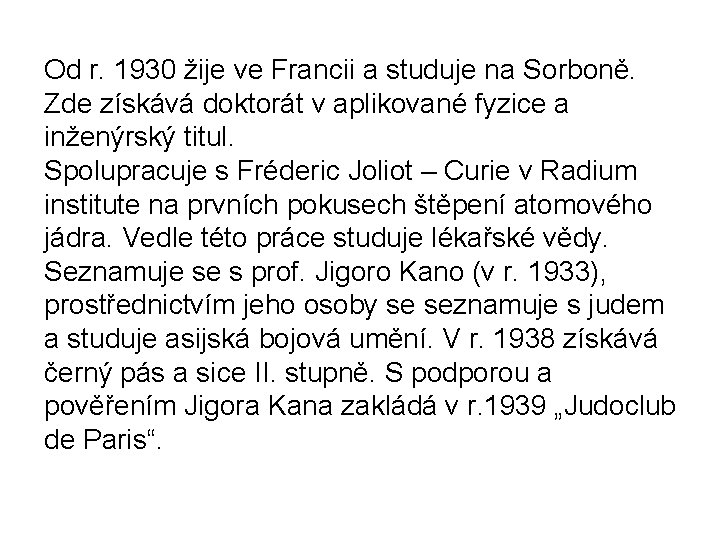 Od r. 1930 žije ve Francii a studuje na Sorboně. Zde získává doktorát v