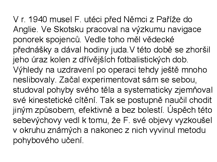 V r. 1940 musel F. utéci před Němci z Paříže do Anglie. Ve Skotsku