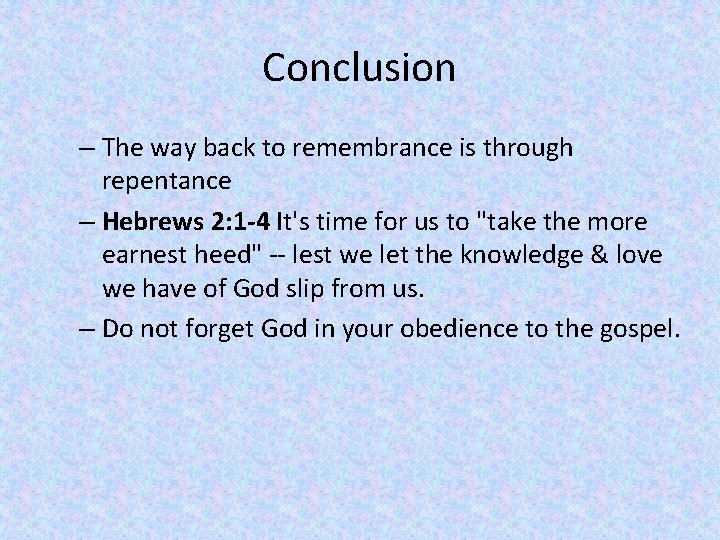 Conclusion – The way back to remembrance is through repentance – Hebrews 2: 1