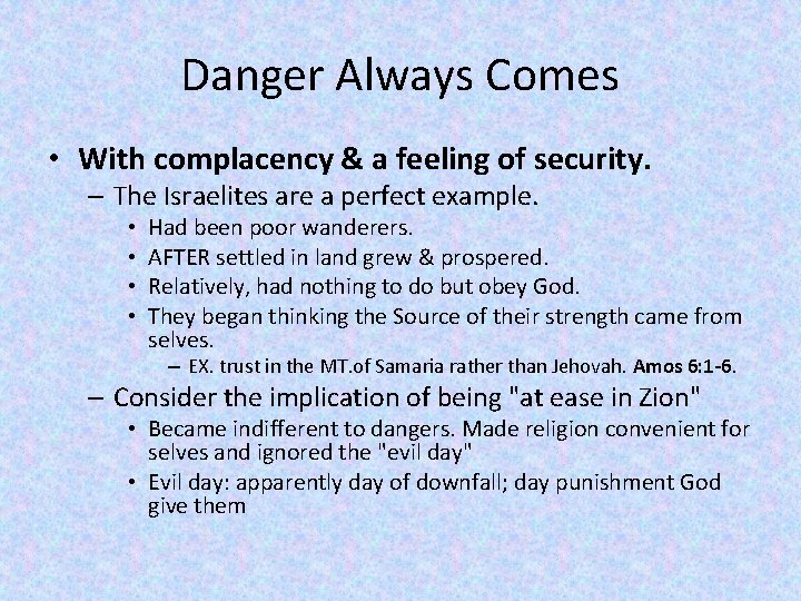 Danger Always Comes • With complacency & a feeling of security. – The Israelites