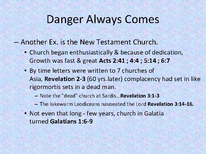 Danger Always Comes – Another Ex. is the New Testament Church. • Church began