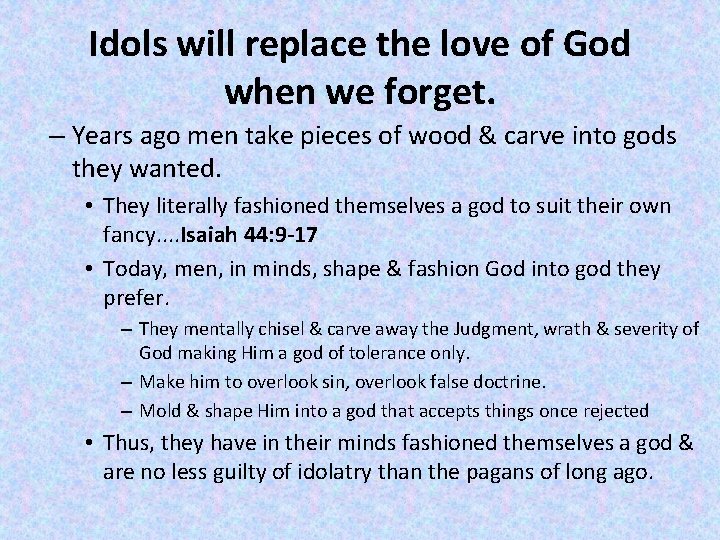 Idols will replace the love of God when we forget. – Years ago men