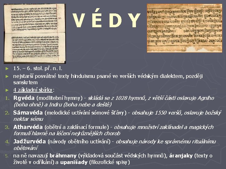 VÉDY 15. – 6. stol. př. n. l. ► nejstarší posvátné texty hinduismu psané