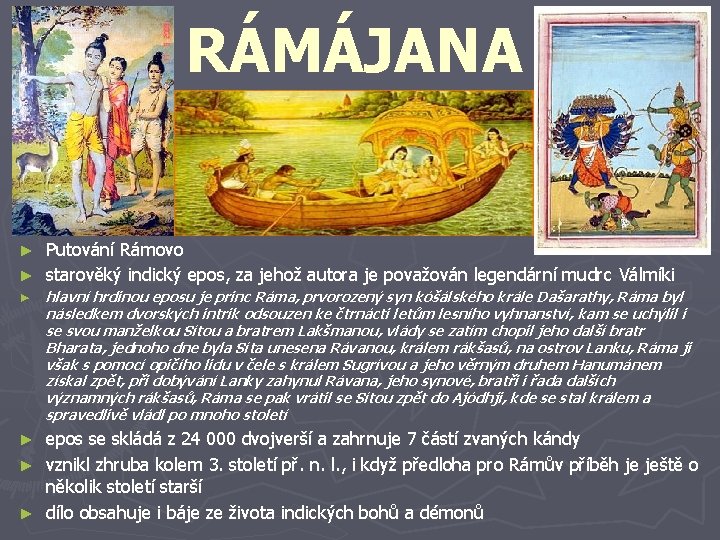 RÁMÁJANA Putování Rámovo ► starověký indický epos, za jehož autora je považován legendární mudrc