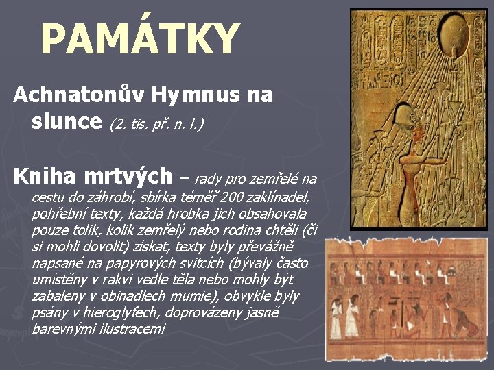 PAMÁTKY Achnatonův Hymnus na slunce (2. tis. př. n. l. ) Kniha mrtvých –