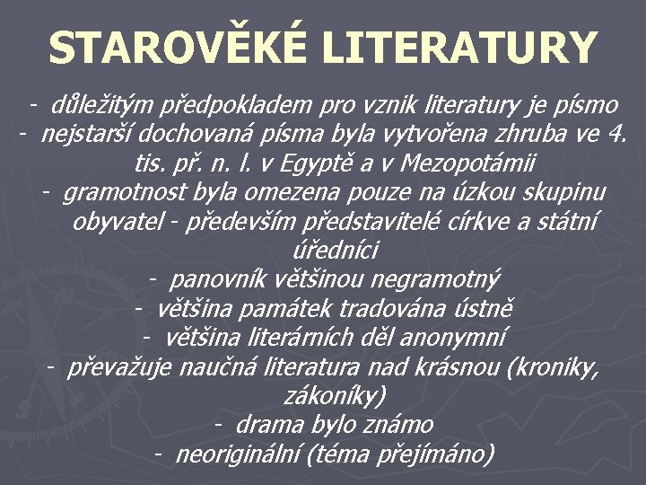 STAROVĚKÉ LITERATURY - důležitým předpokladem pro vznik literatury je písmo - nejstarší dochovaná písma