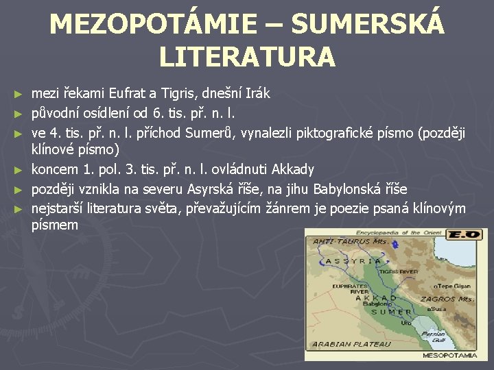 MEZOPOTÁMIE – SUMERSKÁ LITERATURA ► ► ► mezi řekami Eufrat a Tigris, dnešní Irák