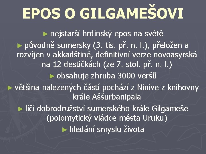 EPOS O GILGAMEŠOVI ► nejstarší hrdinský epos na světě ► původně sumersky (3. tis.