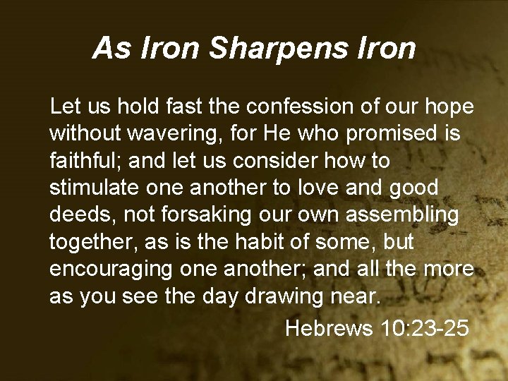 As Iron Sharpens Iron Let us hold fast the confession of our hope without