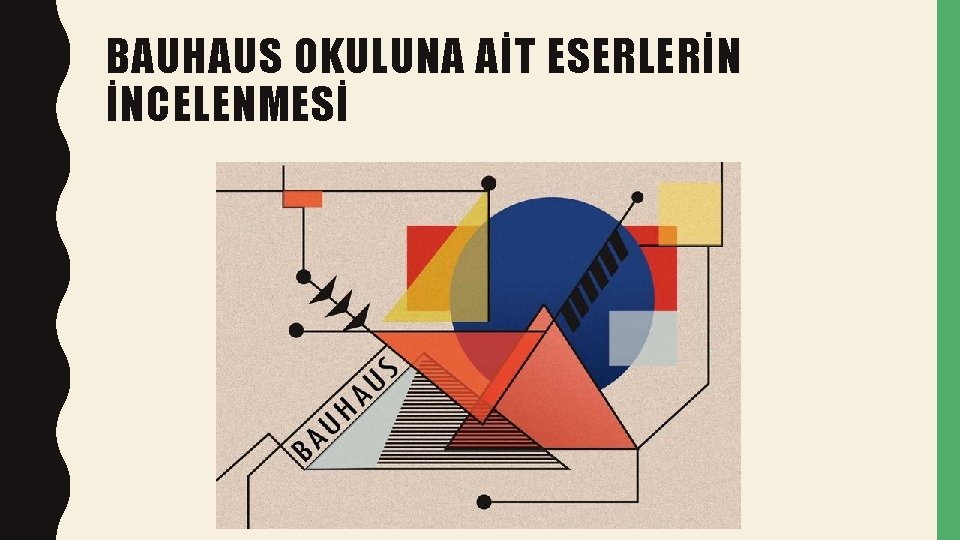 BAUHAUS OKULUNA AİT ESERLERİN İNCELENMESİ • Haftalık Konu NİŞANTAŞI ÜNİVERSİTESİ © 