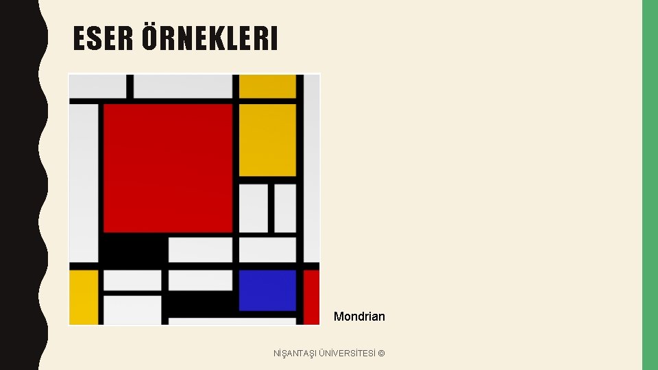 ESER ÖRNEKLERI Mondrian NİŞANTAŞI ÜNİVERSİTESİ © 