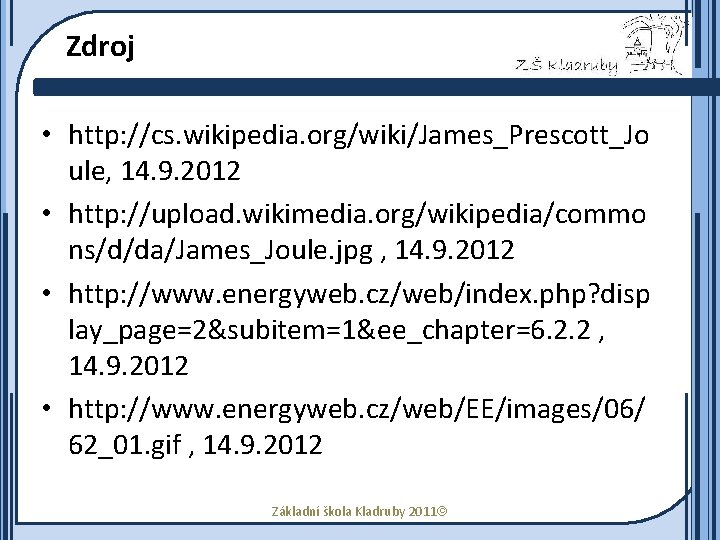 Zdroj • http: //cs. wikipedia. org/wiki/James_Prescott_Jo ule, 14. 9. 2012 • http: //upload. wikimedia.