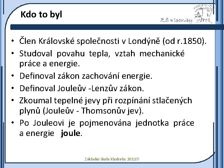 Kdo to byl • Člen Královské společnosti v Londýně (od r. 1850). • Studoval