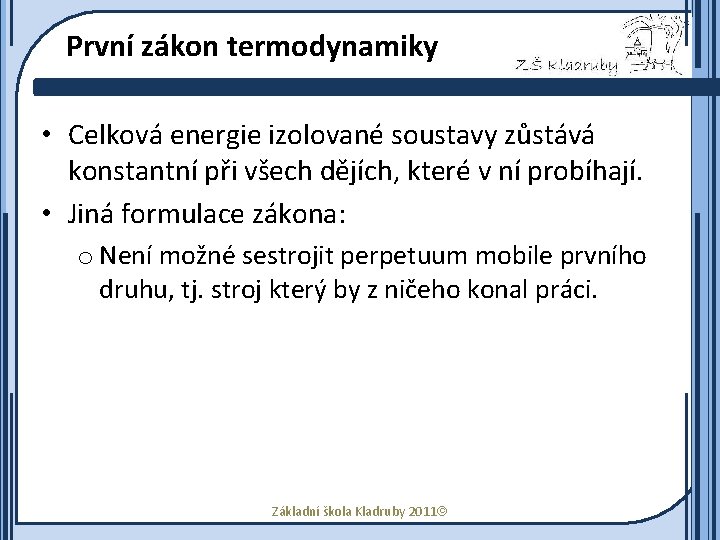 První zákon termodynamiky • Celková energie izolované soustavy zůstává konstantní při všech dějích, které
