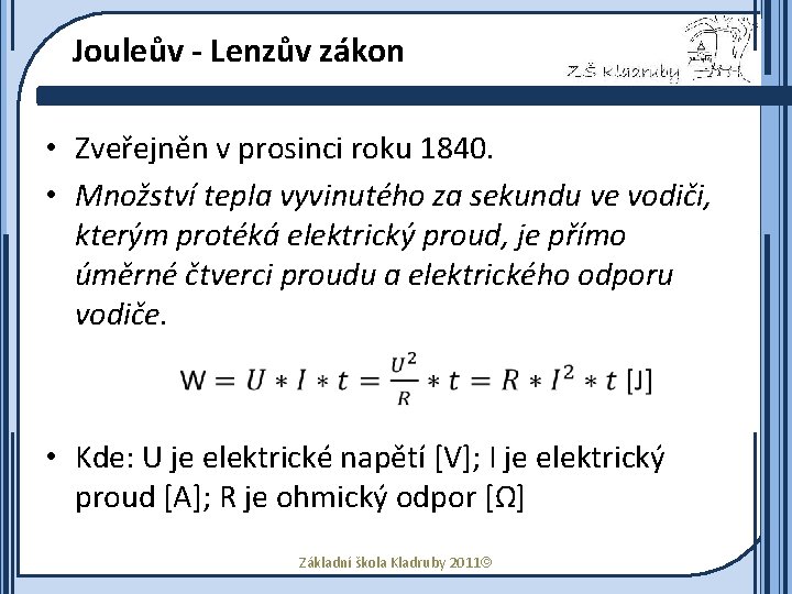 Jouleův - Lenzův zákon • Zveřejněn v prosinci roku 1840. • Množství tepla vyvinutého