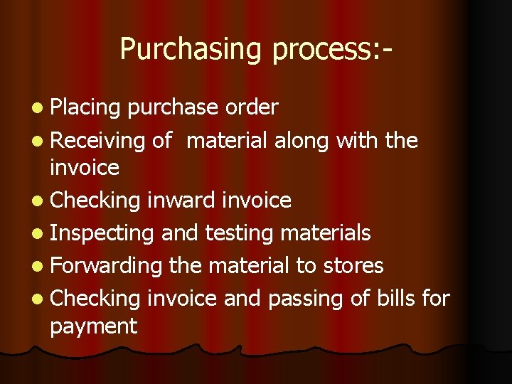 Purchasing process: l Placing purchase order l Receiving of material along with the invoice