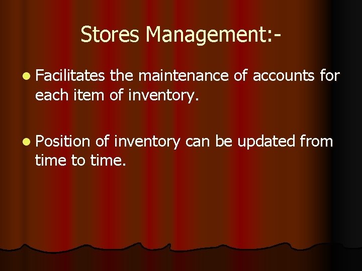 Stores Management: l Facilitates the maintenance of accounts for each item of inventory. l