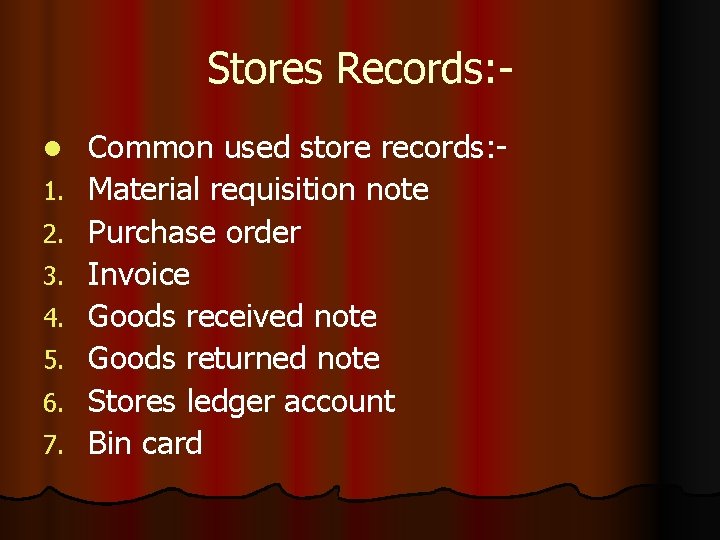 Stores Records: l 1. 2. 3. 4. 5. 6. 7. Common used store records: