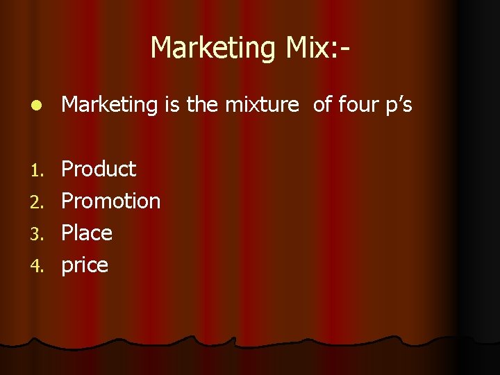 Marketing Mix: l Marketing is the mixture of four p’s 1. Product Promotion Place