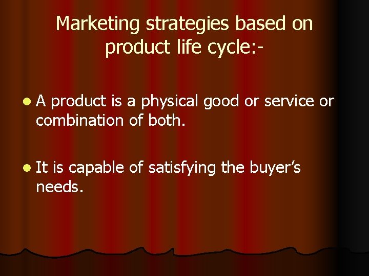 Marketing strategies based on product life cycle: l. A product is a physical good