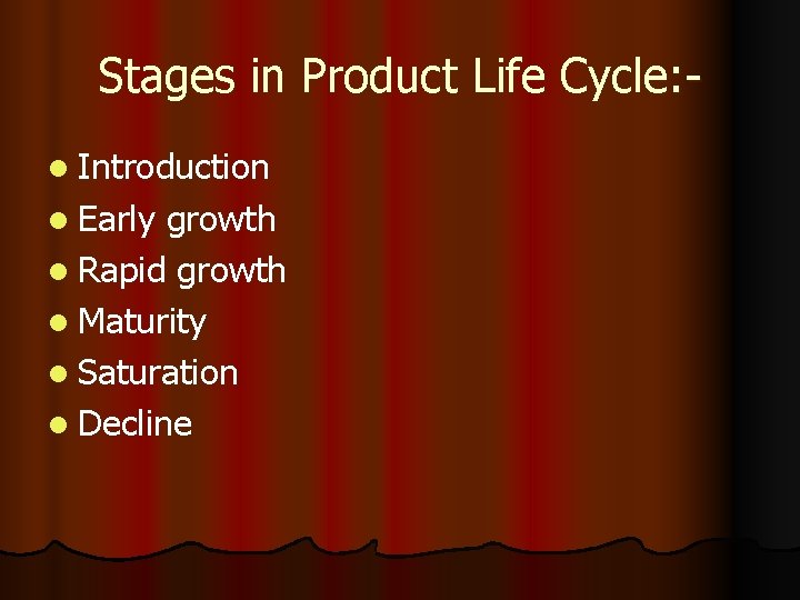 Stages in Product Life Cycle: l Introduction l Early growth l Rapid growth l
