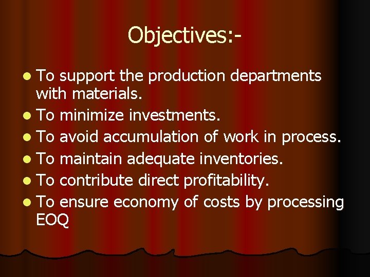 Objectives: l To support the production departments with materials. l To minimize investments. l