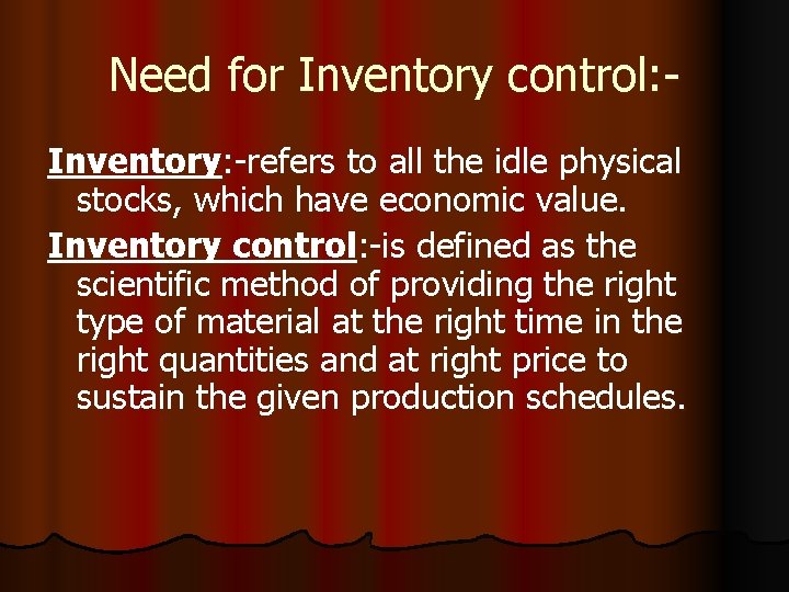Need for Inventory control: Inventory: -refers to all the idle physical stocks, which have
