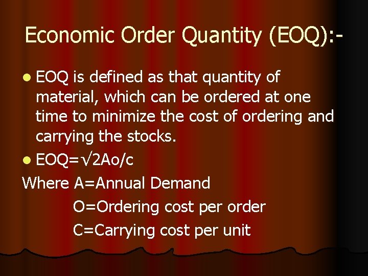 Economic Order Quantity (EOQ): l EOQ is defined as that quantity of material, which