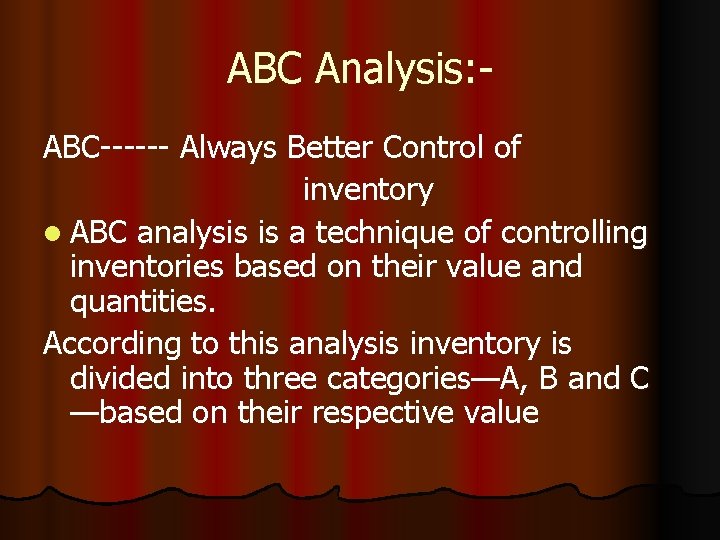 ABC Analysis: ABC------ Always Better Control of inventory l ABC analysis is a technique