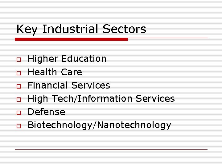 Key Industrial Sectors o o o Higher Education Health Care Financial Services High Tech/Information