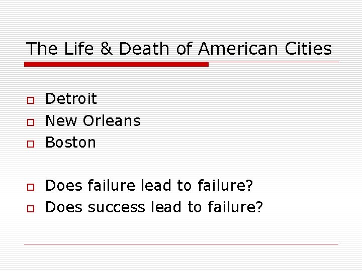 The Life & Death of American Cities o o o Detroit New Orleans Boston