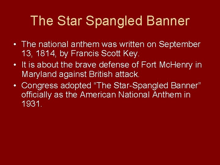 The Star Spangled Banner • The national anthem was written on September 13, 1814,
