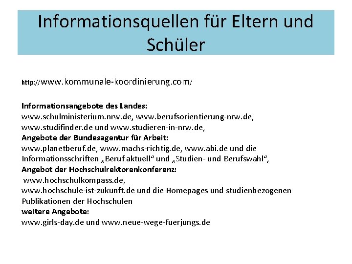 Informationsquellen für Eltern und Schüler http: //www. kommunale-koordinierung. com/ Informationsangebote des Landes: www. schulministerium.