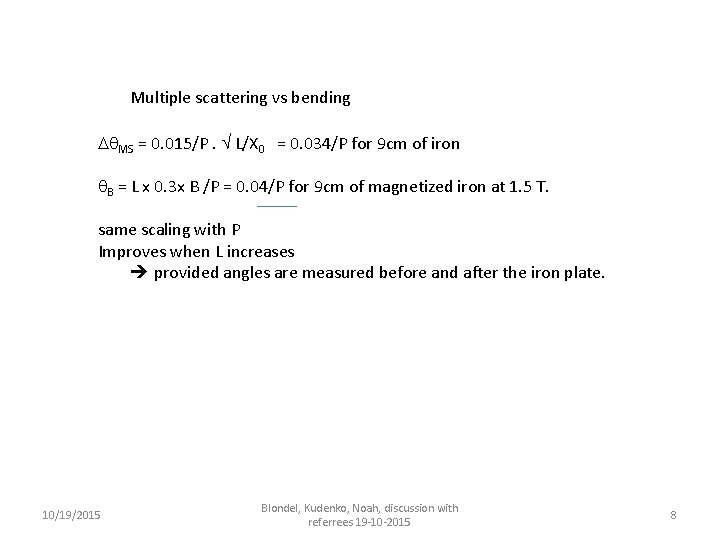 Multiple scattering vs bending MS = 0. 015/P. L/X 0 = 0. 034/P for