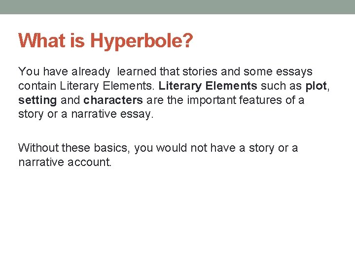 What is Hyperbole? You have already learned that stories and some essays contain Literary