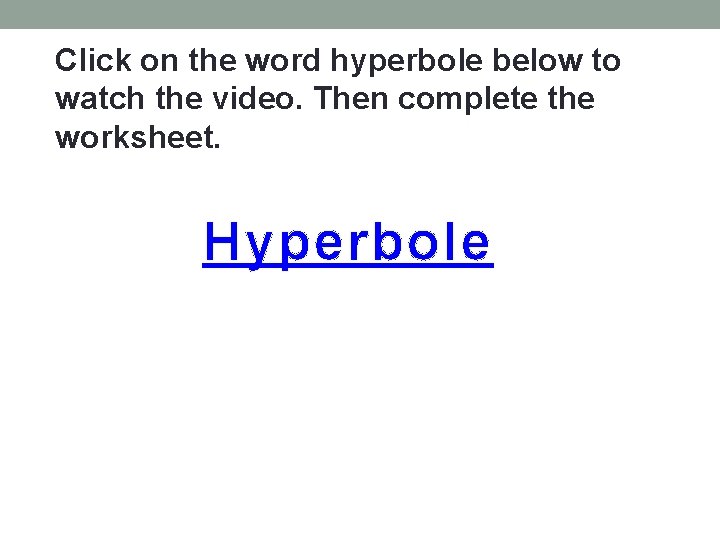 Click on the word hyperbole below to watch the video. Then complete the worksheet.