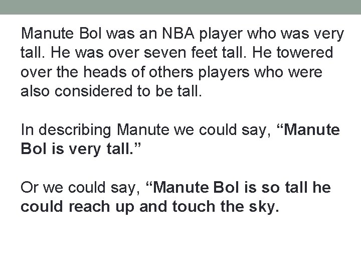 Manute Bol was an NBA player who was very tall. He was over seven