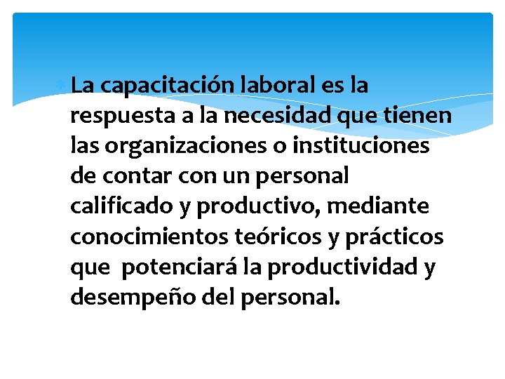  La capacitación laboral es la respuesta a la necesidad que tienen las organizaciones