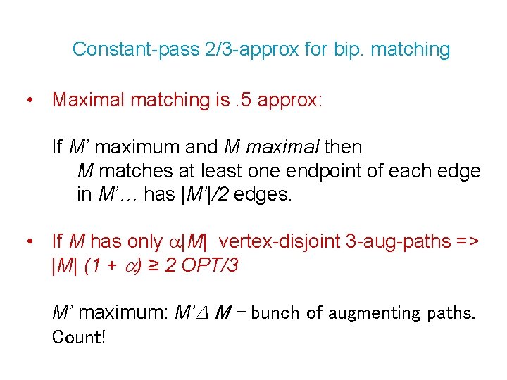 Constant-pass 2/3 -approx for bip. matching • Maximal matching is. 5 approx: If M’