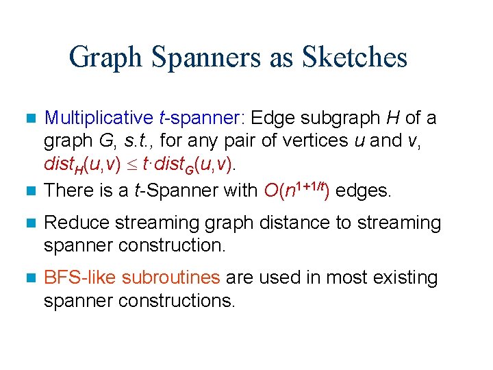 Graph Spanners as Sketches Multiplicative t-spanner: Edge subgraph H of a graph G, s.