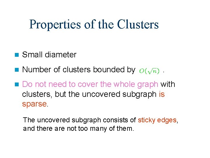 Properties of the Clusters n Small diameter n Number of clusters bounded by n