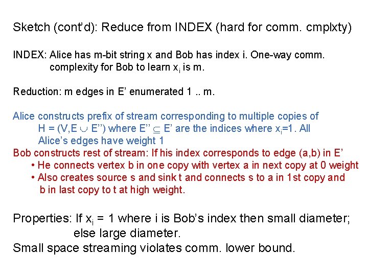Sketch (cont’d): Reduce from INDEX (hard for comm. cmplxty) INDEX: Alice has m-bit string