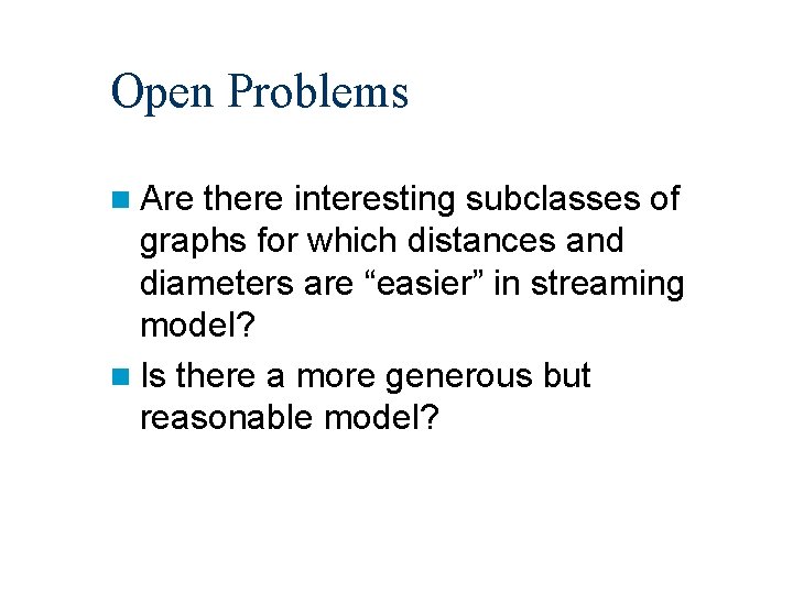 Open Problems n Are there interesting subclasses of graphs for which distances and diameters