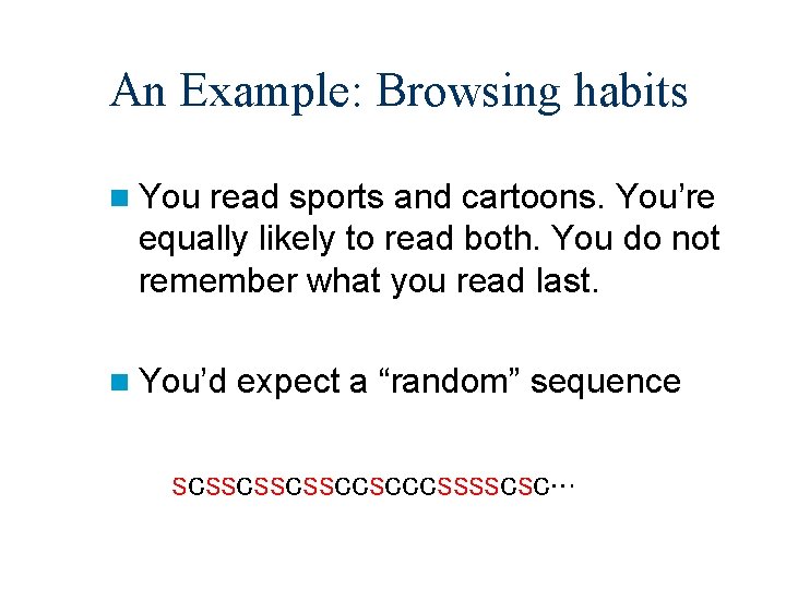 An Example: Browsing habits n You read sports and cartoons. You’re equally likely to