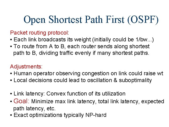 Open Shortest Path First (OSPF) Packet routing protocol: • Each link broadcasts its weight