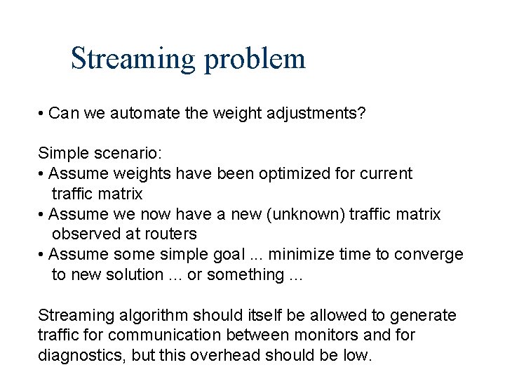 Streaming problem • Can we automate the weight adjustments? Simple scenario: • Assume weights